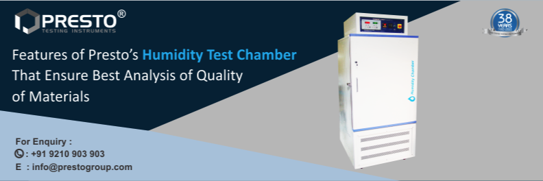 Features of Presto's Humidity Test Chamber That Ensure Best Analysis of Quality of Materials